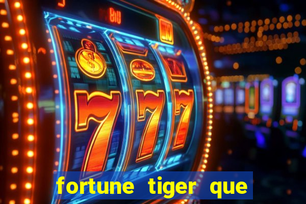 fortune tiger que mais paga